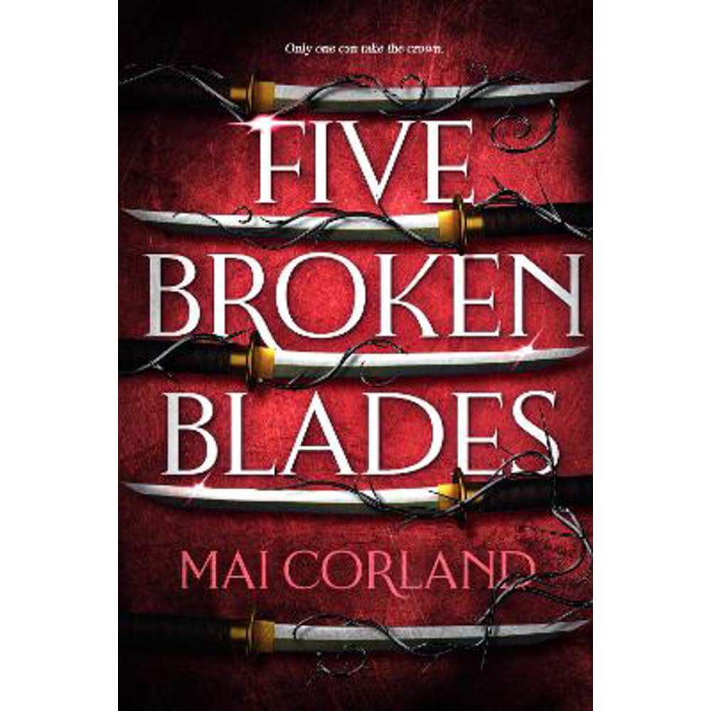 Five Broken Blades: Discover the instant Sunday Times bestselling adventure fantasy debut taking the world by storm (Paperback) - Mai Corland